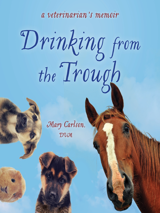 Title details for Drinking from the Trough by Mary Carlson, DVM - Available